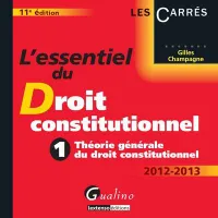 L'essentiel du droit constitutionnel., 1, L'essentiel du droit constitutionnel 2012-2013 - 11e édition - Tome 1 Théorie générale du droit constitutionnel