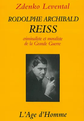 Rodolphe Archibald Reiss - criminaliste et moraliste de la Grande guerre, criminaliste et moraliste de la Grande guerre