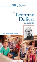 Prier 15 jours avec Léontine Dolivet, cathéchiste