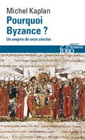 Pourquoi Byzance ? / un empire de onze siècles, Un empire de onze siècles
