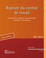 Rupture du contrat de travail 2011/2012 - 12e ed., Licenciement . Rupture conventionnelle . Procédure . Contentieux