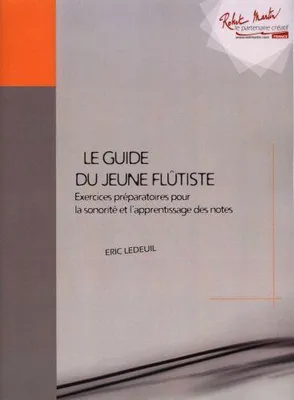 Guide du Jeune Flutiste, Exercices Preparatoires Pour la Sonorite et l'Apprentissage des Notes