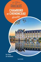 Les carnets des Guides Bleus : Chambord et Chenonceau dévoilés, Les lieux se racontent