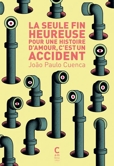 Livres Littérature et Essais littéraires Romans contemporains Etranger La seule fin heureuse pour une histoire d’amour, c’est un accident João Paulo Cuenca