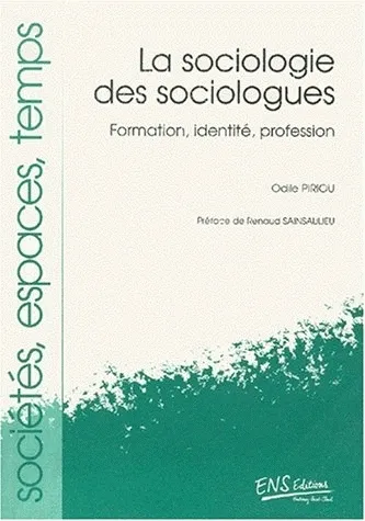 La sociologie des sociologues, Formation, identité, profession Odile Piriou