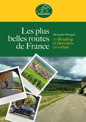 Les Plus belles routes de France, 70 roadtrip et itinéraires en voiture