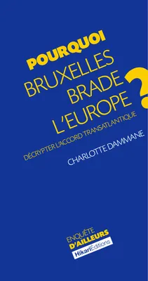 Pourquoi Bruxelles brade l'Europe ?, Décrypter l'accord transatlantique