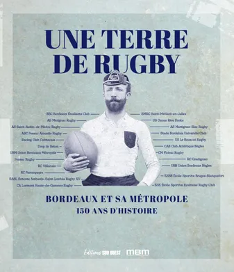 Une terre de rugby. Bordeaux et sa métropole - 150 ans d'histoire, Bordeaux et sa métropole - 150 ans d'histoire