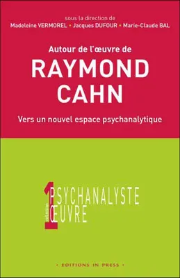 Autour de l'oeuvre de Raymond Cahn, vers un nouvel espace psychanalytique
