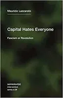 Maurizio Lazzarato Capital Hates Everyone : Fascism or Revolution /anglais