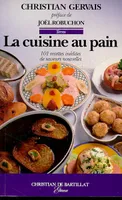 LA CUISINE AU PAIN Gervais, Christian and Robuchon, Joël, 101 recettes inédites de saveurs nouvelles