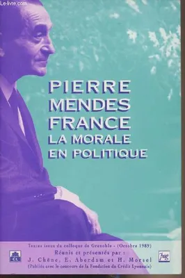 Pierre Mendès France, la morale en politique, la morale en politique