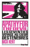 Apathy for the Devil, Les seventies ? voyage au c?ur des ténèbres