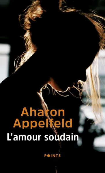 Livres Littérature et Essais littéraires Romans contemporains Etranger L'amour soudain Aharon Appelfeld