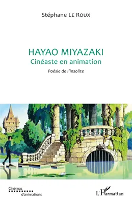 Hayao Miyazaki, Cinéaste en animation - Poésie de l'insolite
