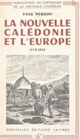 La Nouvelle-Calédonie et l'Europe : de la découverte, 1774 à la fondation de Nouméa, 1854