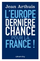 L'Europe: Dernière chance pour la France !