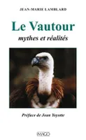 Le vautour / mythes et réalités, mythes et réalités
