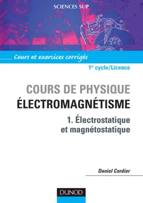 Cours de physique., 1, Électrostatique et magnétostatique, Cours de physique - Électromagnétisme - Tome 1 - Électrostatique et magnétostatique