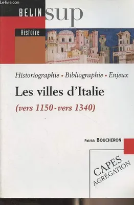 Les villes d'Italie (vers 1150 - vers 1340), Historiographie, bibliographie, enjeux