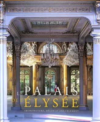 Le Palais de l'Elysée, Architecture, décor et ameublement