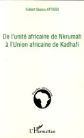 DE L'UNITE AFRICAINE DE NKRUMAH A L'UNION AFRICAINE DE KADHAFI