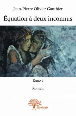 1, Équation à deux inconnus - Tome 1, Roman