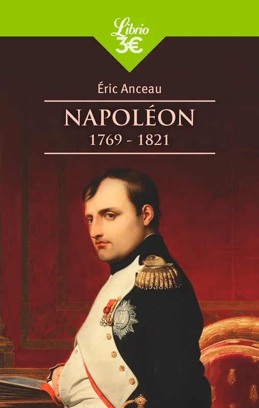 Napoléon, 1769-1821 Eric Anceau