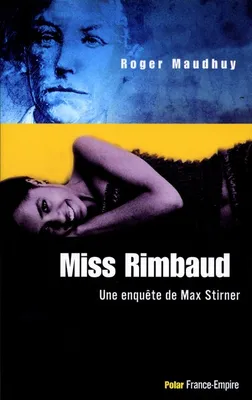 MISS RIMBAUD UNE ENQUETE DE MAX STIRNER, une enquête de Max Stirner
