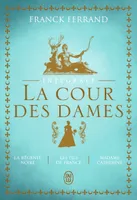 La trilogie - La Cour des Dames - Intégrale, La régente noire - Les fils de France - Madame Catherine