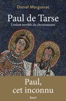 Paul de Tarse. L'enfant terrible du christianisme, L'enfant terrible du christianisme