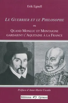 LE GUERRIER ET LE PHILOSOPHE ou Quand Monluc et Montaigne gardaient l'Aquitaine à la France