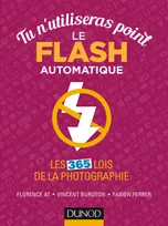 Tu n'utiliseras point le flash automatique - Les 365 lois de la photographie, Les 365 lois de la photographie