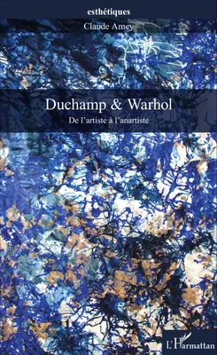 Duchamp & Warhol, De l'artiste à l'anartiste