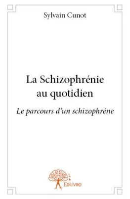 La Schizophrénie au quotidien, Le parcours d'un schizophrène
