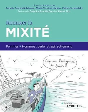 Remixer la mixité, Femmes + hommes : parler et agir autrement. Préface de delphine Ernotte Cunci et Pascal Picq