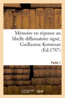 Mémoire en réponse au libelle diffamatoire signé, Guillaume Kornman, dont la plainte en diffamation est rendue avec requête. Partie 1