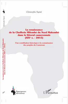 La renaissance de la Chefferie Milombè du Nord Makombé dans le littoral camerounais (XIXe s. - 2015), Une contribution historique à la connaissance des peuples du Cameroun