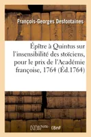 Épître à Quintus sur l'insensibilité des stoïciens, pièce qui a concouru pour le prix de l'Académie françoise de l'année 1764