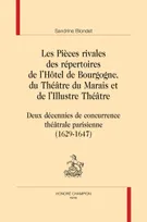 Les pièces rivales des répertoires de l'Hôtel de Bourgogne, du Théâtre du Marais et de l'Illustre théâtre - deux décennies de concurrence théâtrale parisienne, 1629-1647