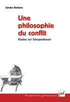 UNE PHILOSOPHIE DU CONFLIT - ETUDES SUR SCHOPENHAUER, Études sur Schopenhauer