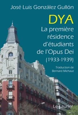 Dya, La première résidence d’étudiants  de l’Opus Dei (1933-1939)