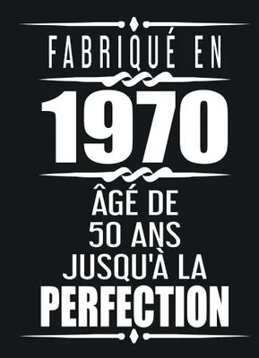 Fabriqué En 1970 Âgé de 50 ans Jusqu'à la Perfection, Joyeux Anniversaire 50eme d'anniversaire Cadeau  Livre d'or Anniversaire 50 ans