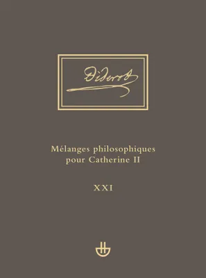 Idées V, 1. Mélanges philosophiques pour Catherine II et autres écrits politiques (1762-1774), uvres complètes. Tome XXI