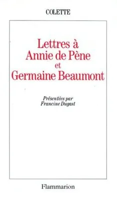 Lettres à Annie de Pène et Germaine Beaumont