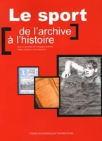 Le sport, De l'archive à l'histoire. Journées d'études organisées par le Centre d'histoire de Sciences-Po et le Centre des archives du monde du travail de Roubaix, 8 et 9 juin 2005
