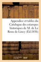 Appendice et tables du Catalogue des estampes historiques de M.Le Roux de Lincy