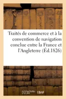 Traités de commerce et à la convention de navigation conclue entre la France et l'Angleterre