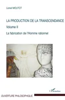 La production de la transcendance, 2, PRODUCTION DE LA (VOL 2) TRANSCENDANCE LA FABRICATION DE L'HOMME RATIONNEL