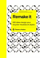 Remake it, Remakte it / 500 idées design pour recycler meubles et objets